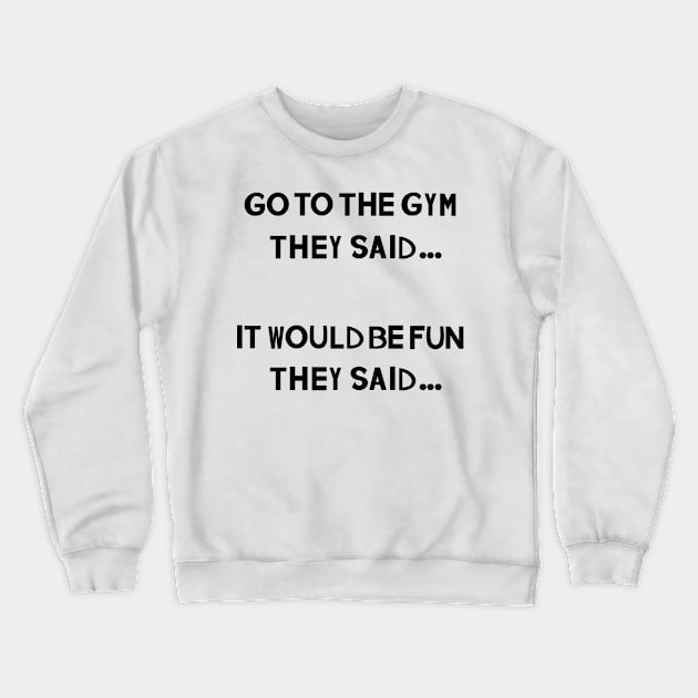 Funny Fitness Quotes: They SAID Crewneck Sweatshirt by The Curio Art Shop